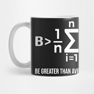 Be Greater Than Average - Math Joke Mug